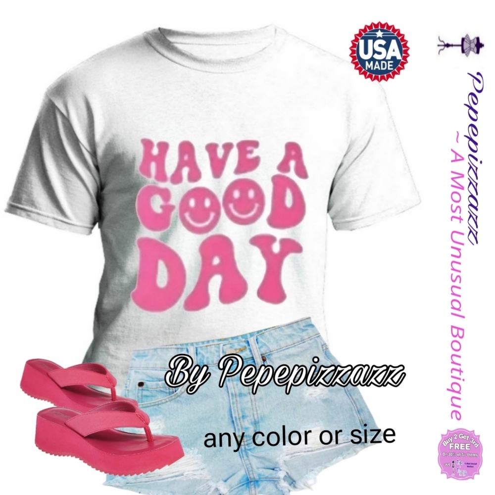 HAVE A GOOD DAY ..Handmade TSHIRT pepepizzazz USA 🇺🇸